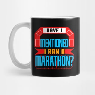 Have I Mentioned I Ran A Marathon? Mug